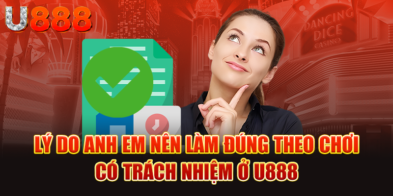 Lý do anh em nên làm đúng theo chơi có trách nhiệm ở U888