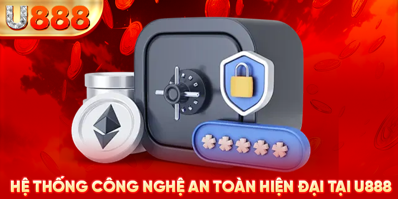 Hệ thống công nghệ an toàn hiện đại tại U888