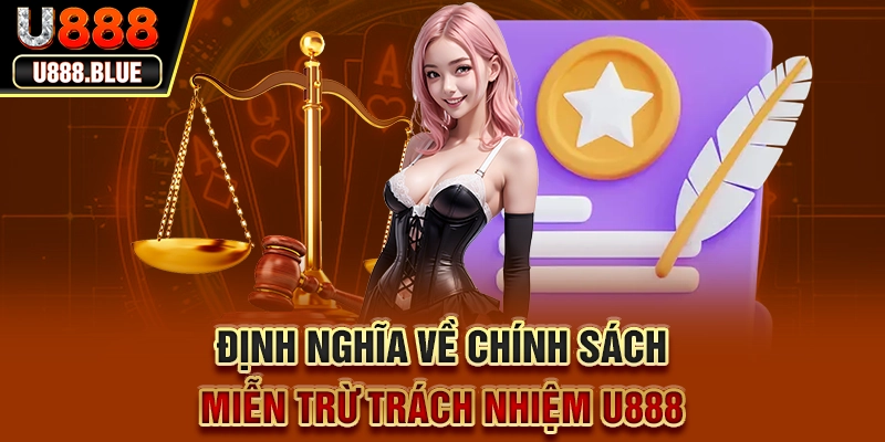 Định nghĩa về chính sách miễn trừ trách nhiệm U888 Định nghĩa về chính sách miễn trừ trách nhiệm U888
