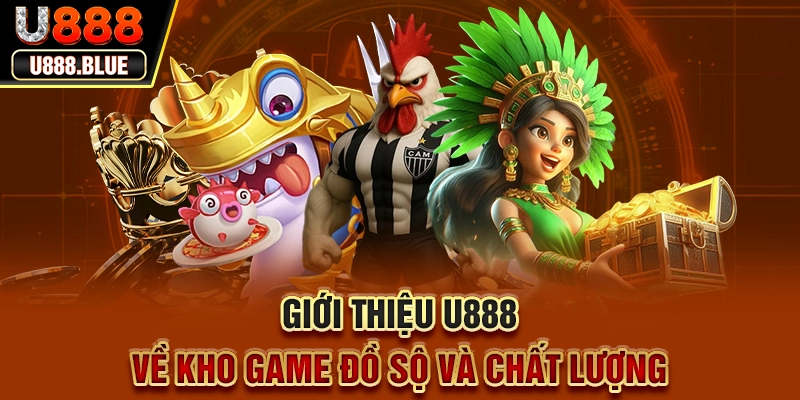 Giới thiệu U888 về kho game đồ sộ và chất lượng