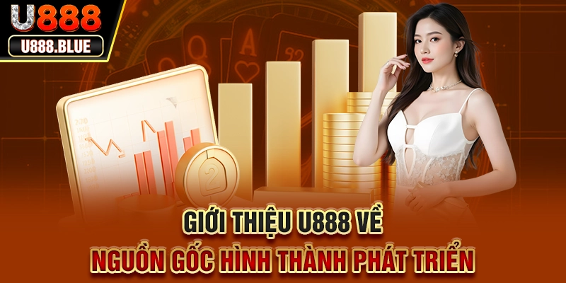 Giới thiệu U888 về nguồn gốc hình thành phát triển