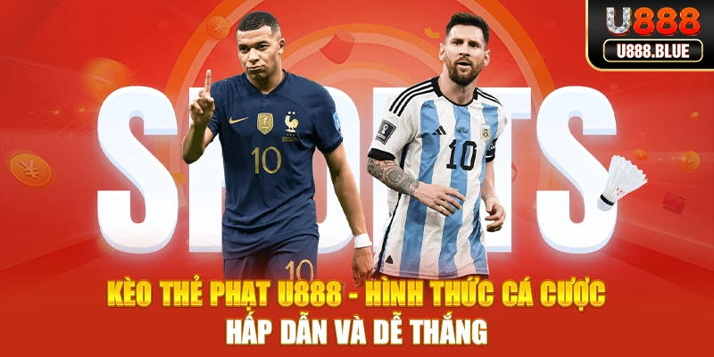 Kèo Thẻ Phạt U888 - Hình Thức Cá Cược Hấp Dẫn Và Dễ Thắng
