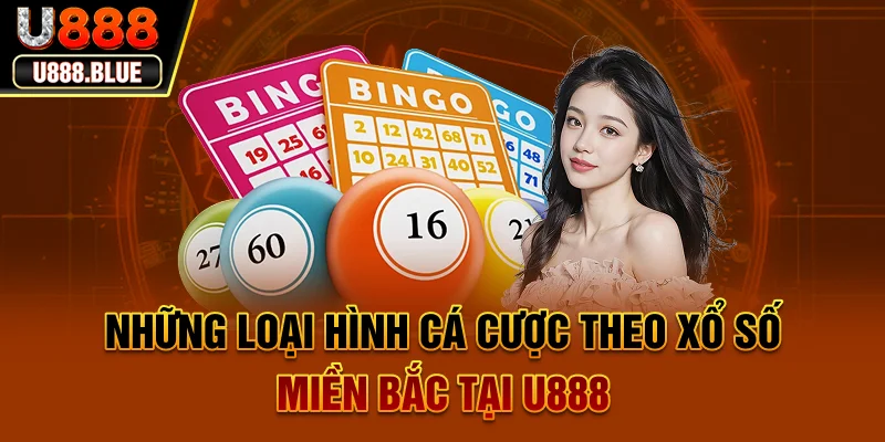 Những loại hình cá cược theo xổ số miền Bắc tại U888 Những loại hình cá cược theo xổ số miền Bắc tại U888