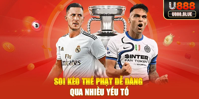 Soi kèo thẻ phạt dễ dàng qua nhiều yếu tố