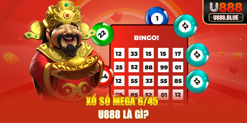 Xổ số Mega 6/45 U888 là gì? Xổ số Mega 6/45 U888 là gì?